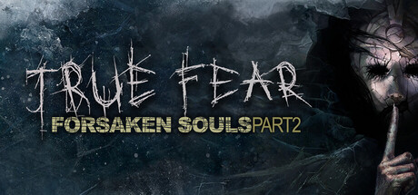 真实恐惧被遗弃的灵魂2/True Fear: Forsaken Souls Part 2-集游星软件站-专注优质游戏软件下载