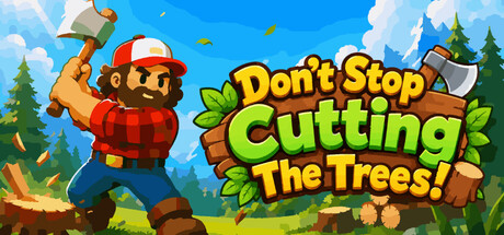 别停下砍树/Don't Stop Cutting The Trees!-集游星软件站